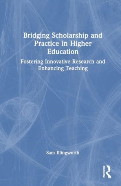 Bridging Scholarship and Practice in Higher Education - Fostering Innovative Research and Enhancing Teaching