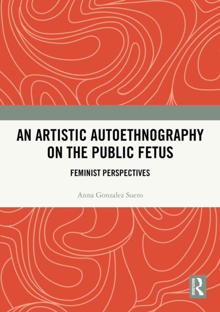 An Artistic Autoethnography on the Public Fetus - Feminist Perspectives