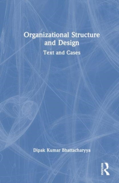Organizational Structure and Design - Text and Cases