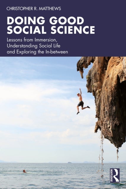 Doing Good Social Science - Lessons from Immersion, Understanding Social Life and Exploring the In-between