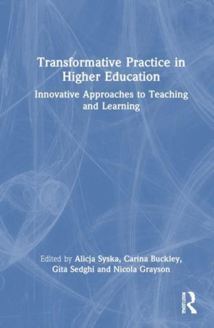 Transformative Practice in Higher Education - Innovative Approaches to Teaching and Learning