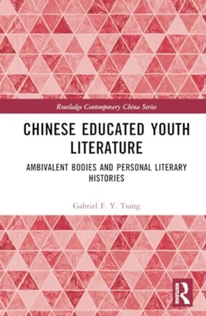 Chinese Educated Youth Literature - Ambivalent Bodies and Personal Literary Histories