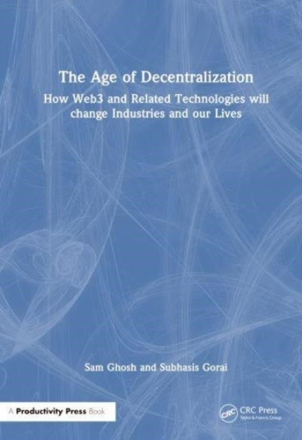 The Age of Decentralization - How Web3 and Related Technologies will change Industries and our Lives