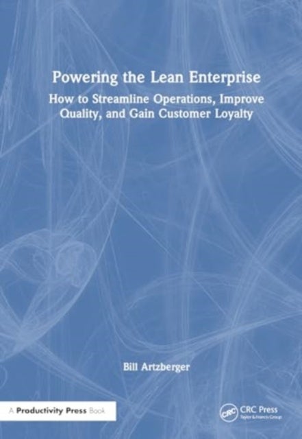 Powering the Lean Enterprise - How to Streamline Operations, Improve Quality, and Gain Customer Loyalty