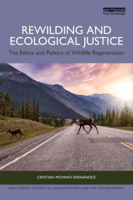 Rewilding and Ecological Justice - The Ethics and Politics of Wildlife Regeneration