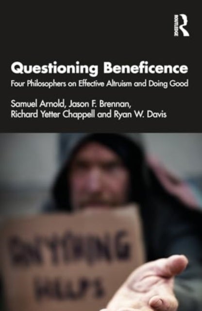Questioning Beneficence - Four Philosophers on Effective Altruism and Doing Good
