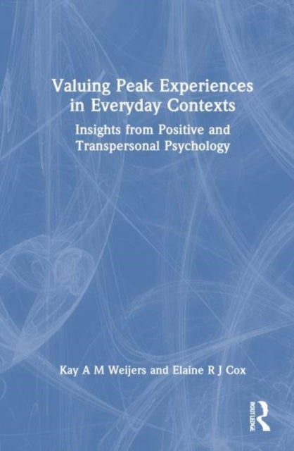 Valuing Peak Experiences in Everyday Contexts - Insights from Positive and Transpersonal Psychology