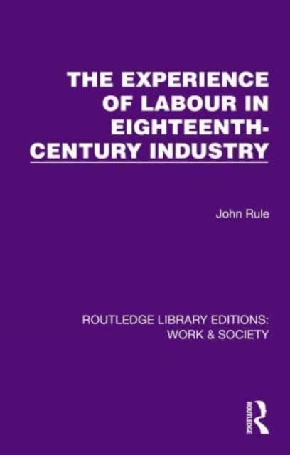The Experience of Labour in Eighteenth-Century Industry