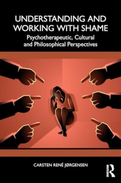 Understanding and Working with Shame - Psychotherapeutic, Cultural and Philosophical Perspectives