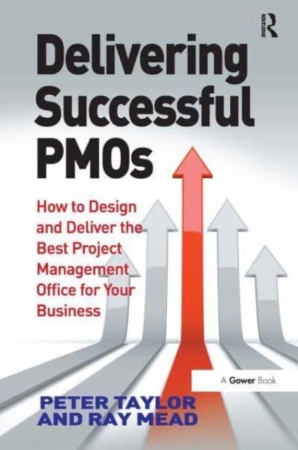 Delivering Successful PMOs - How to Design and Deliver the Best Project Management Office for your Business
