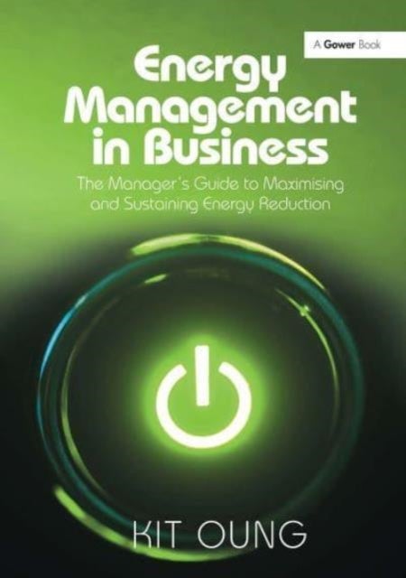 Energy Management in Business - The Manager's Guide to Maximising and Sustaining Energy Reduction