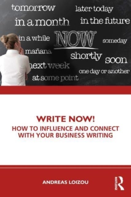 Write Now! - How to Influence and Connect with Your Business Writing