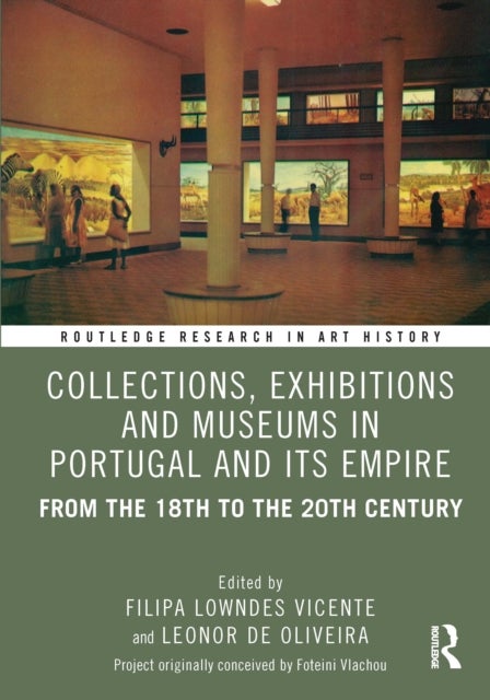 Collections, Exhibitions and Museums in Portugal and its Empire - From the 18th to the 20th century