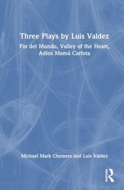 Three Plays by Luis Valdez - Fin del Mundo, Valley of the Heart, Adios Mama Carlota