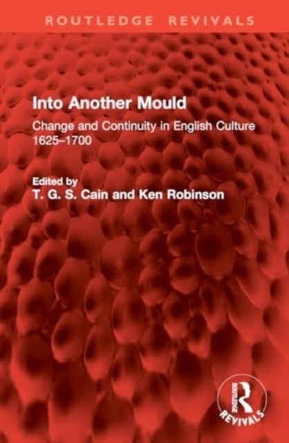 Into Another Mould - Change and Continuity in English Culture 1625¿1700