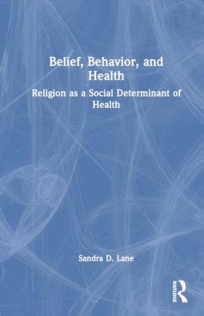 Belief, Behavior, and Health - Religion as a Social Determinant of Health