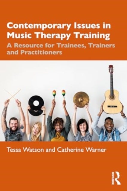 Contemporary Issues in Music Therapy Training - A Resource for Trainees, Trainers and Practitioners