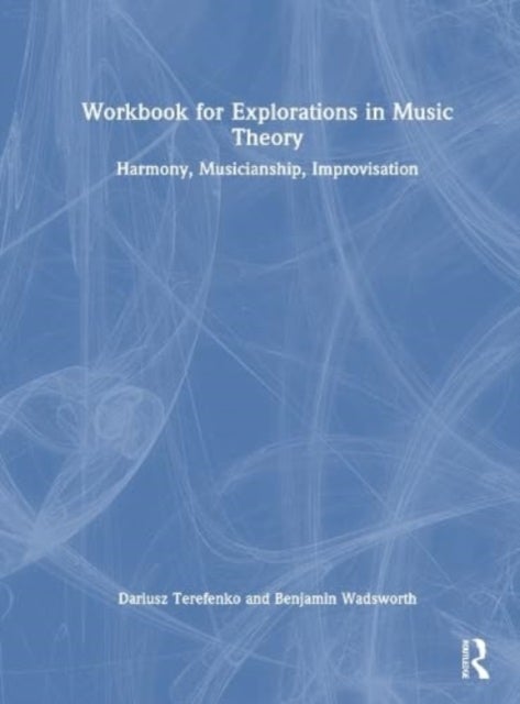 Workbook for Explorations in Music Theory - Harmony, Musicianship, Improvisation