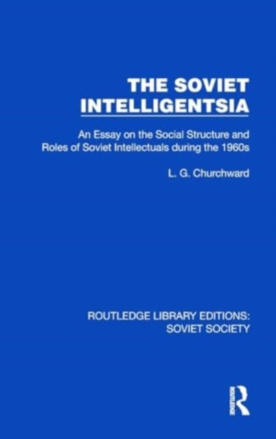 The Soviet Intelligentsia - An Essay on the Social Structure and Roles of Soviet Intellectuals in the 1960s