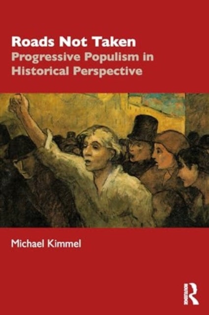 Roads Not Taken - Progressive Populism in Historical Perspective