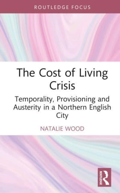 The Cost of Living Crisis - Temporality, Provisioning and Austerity in a Northern English City