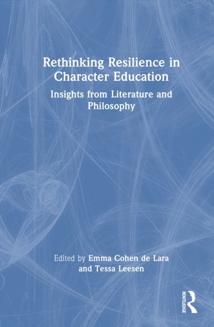 Rethinking Resilience in Character Education - Insights from Literature and Philosophy