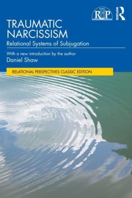 Traumatic Narcissism - Relational Systems of Subjugation