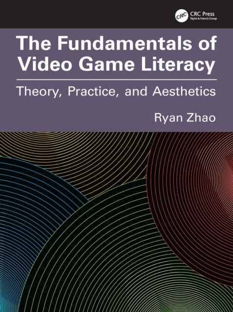 The Fundamentals of Video Game Literacy - Theory, Practice, and Aesthetics