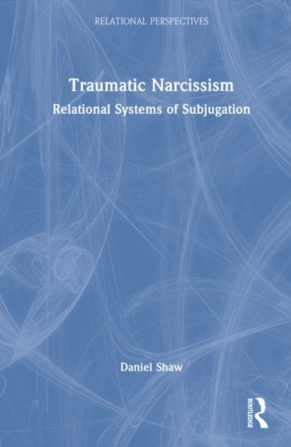 Traumatic Narcissism - Relational Systems of Subjugation