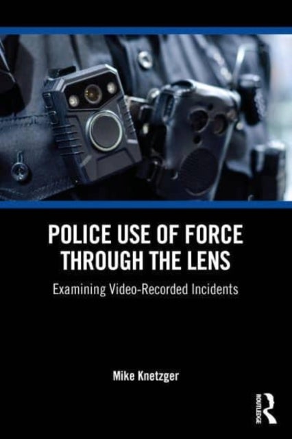 Police Use of Force Through the Lens - Examining Video-Recorded Incidents