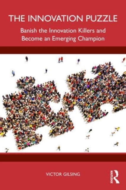 The Innovation Puzzle - Banish the Innovation Killers and Become an Emerging Champion