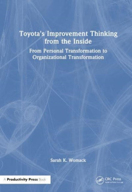 Toyota's Improvement Thinking from the Inside - From Personal Transformation to Organizational Transformation