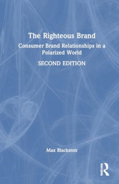 The Righteous Brand - Consumer Brand Relationships in a Polarized World