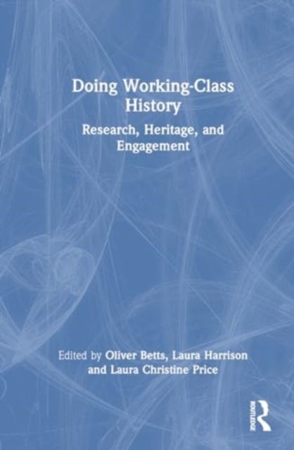 Doing Working-Class History - Research, Heritage, and Engagement