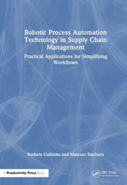 Robotic Process Automation Technology in Supply Chain Management - Practical Applications for Simplifying Workflows