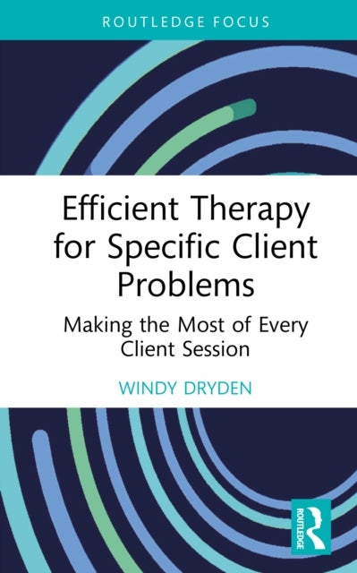 Efficient Therapy for Specific Client Problems - Making the Most of Every Client Session