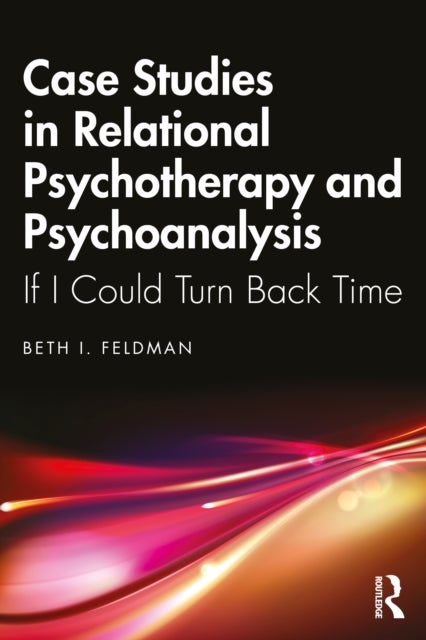 Case Studies in Relational Psychotherapy and Psychoanalysis - If I Could Turn Back Time