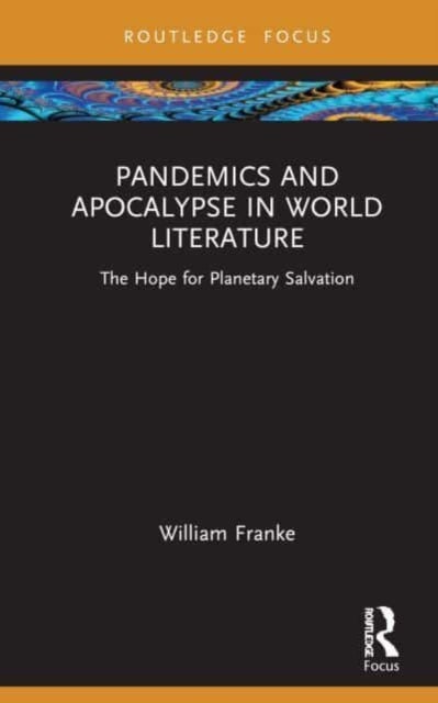 Pandemics and Apocalypse in World Literature - The Hope for Planetary Salvation