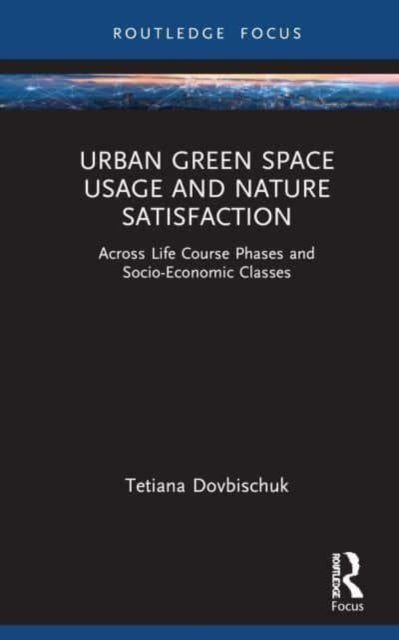 Urban Green Space Usage and Nature Satisfaction - Across Life Course Phases and Socio-Economic Classes