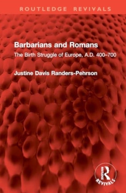 Barbarians and Romans - The Birth Struggle of Europe, A.D. 400¿700