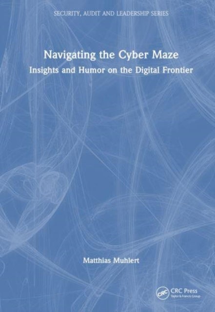 Navigating the Cyber Maze - Insights and Humor on the Digital Frontier
