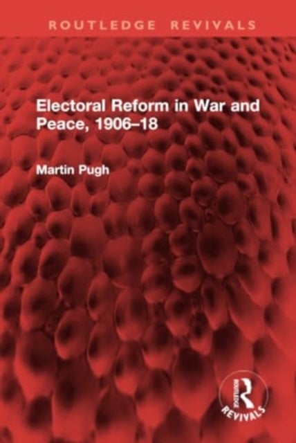 Electoral Reform in War and Peace, 1906¿18