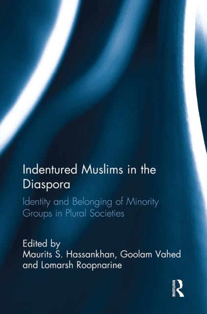 Indentured Muslims in the Diaspora - Identity and Belonging of Minority Groups in Plural Societies