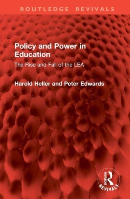 Policy and Power in Education - The Rise and Fall of the LEA