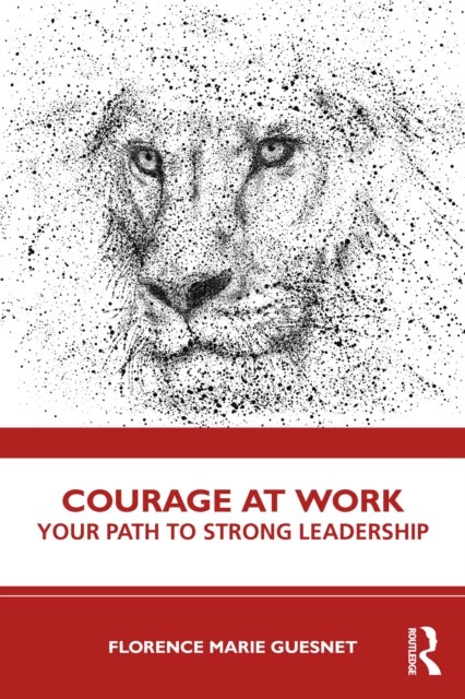 Courage at Work - Your Path to Strong Leadership
