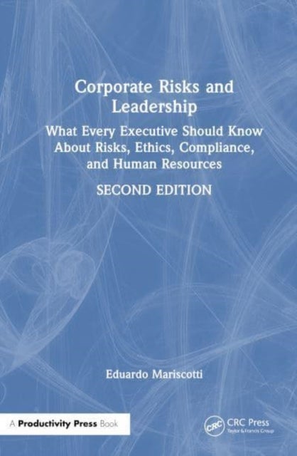 Corporate Risks and Leadership - What Every Executive Should Know About Risks, Ethics, Compliance, and Human Resources