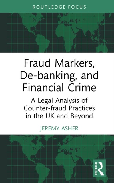 Fraud Markers, De-banking, and Financial Crime - A Legal Analysis of Counter-fraud Practices in the UK and Beyond