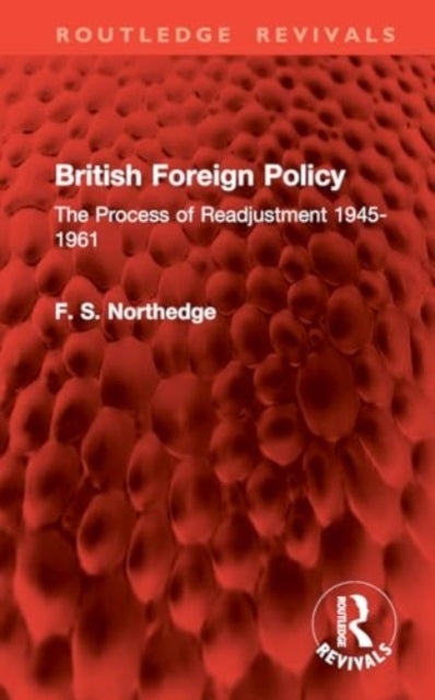 British Foreign Policy - The Process of Readjustment 1945-1961