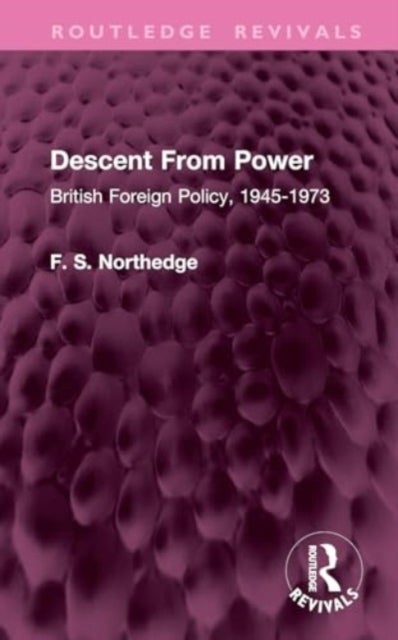 Descent From Power - British Foreign Policy, 1945-1973
