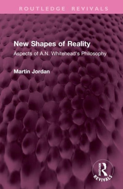 New Shapes of Reality - Aspects of A.N. Whitehead's Philosophy